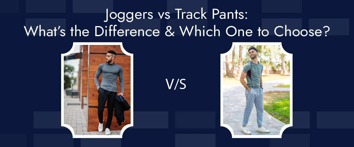Joggers vs Track Pants: Key Differences Explained
